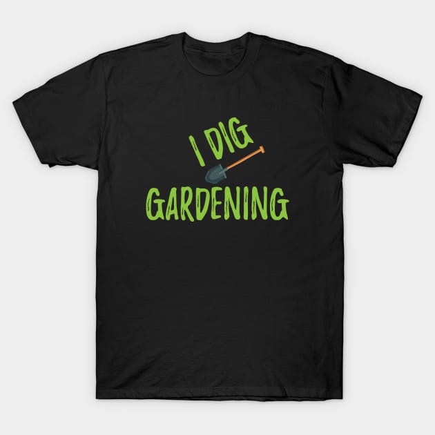 Gardener - I dig gardening T-Shirt by KC Happy Shop